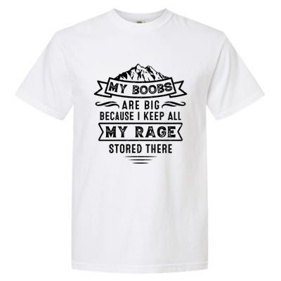 My Boobs Are Big Because I Keep All My Rage Stored There Gift Garment-Dyed Heavyweight T-Shirt