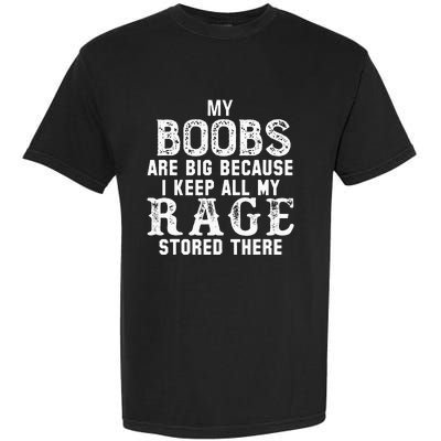 my boobs are big because i keep all my rage stored there Garment-Dyed Heavyweight T-Shirt