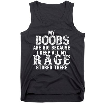 my boobs are big because i keep all my rage stored there Tank Top