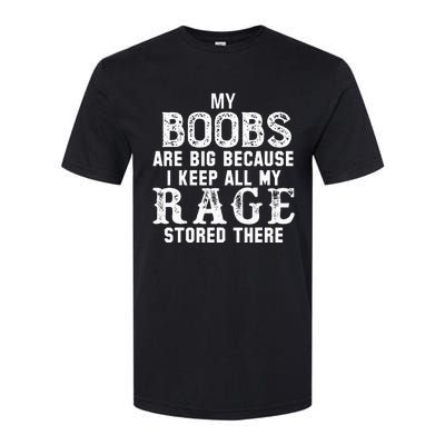 my boobs are big because i keep all my rage stored there Softstyle CVC T-Shirt