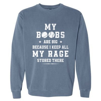 My Boobs Are Big Because I Keep All My Rage Stored There Meaningful Gift Garment-Dyed Sweatshirt