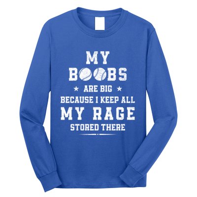 My Boobs Are Big Because I Keep All My Rage Stored There Meaningful Gift Long Sleeve Shirt