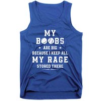 My Boobs Are Big Because I Keep All My Rage Stored There Meaningful Gift Tank Top