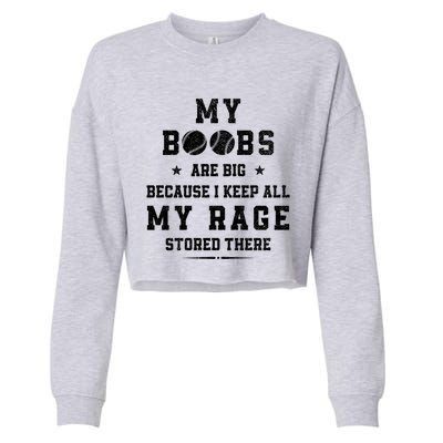 My Boobs Are Big Because I Keep All My Rage Stored There Meaningful Gift Cropped Pullover Crew