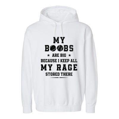 My Boobs Are Big Because I Keep All My Rage Stored There Meaningful Gift Garment-Dyed Fleece Hoodie