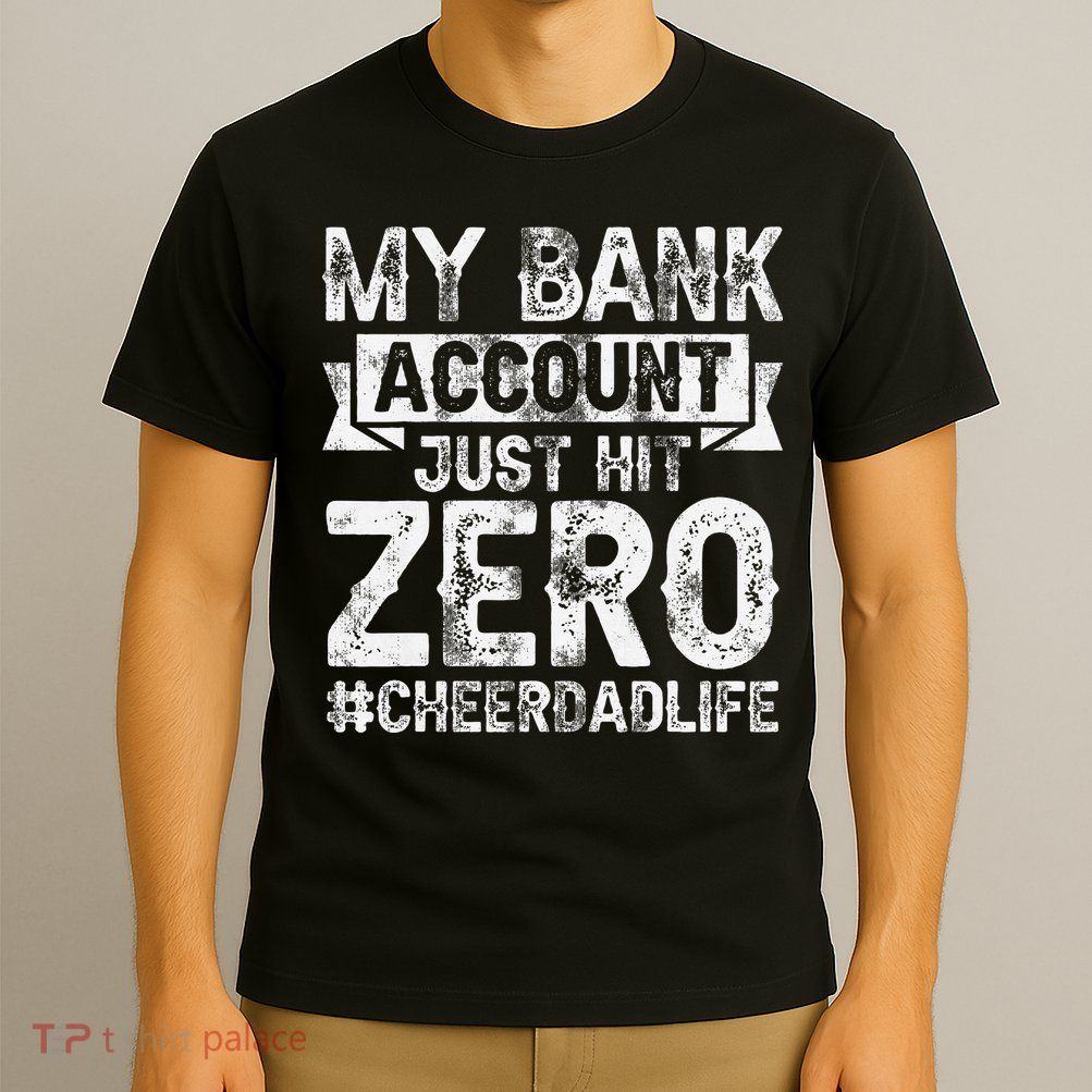 My Bank Account Just Hit Zero Cheer Dad Proud Cheer Father T-Shirt