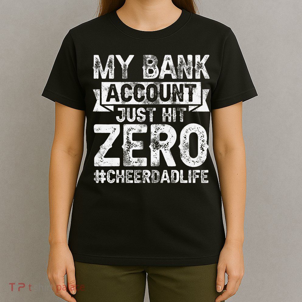 My Bank Account Just Hit Zero Cheer Dad Proud Cheer Father T-Shirt
