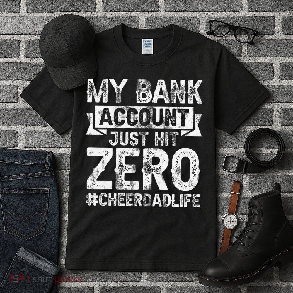 My Bank Account Just Hit Zero Cheer Dad Proud Cheer Father Tall T-Shirt