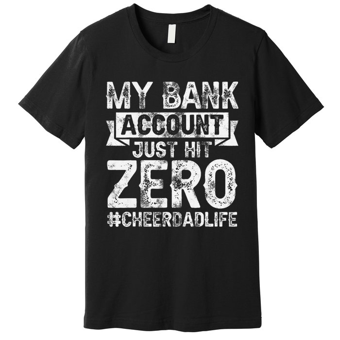 My Bank Account Just Hit Zero Cheer Dad Proud Cheer Father Premium T-Shirt