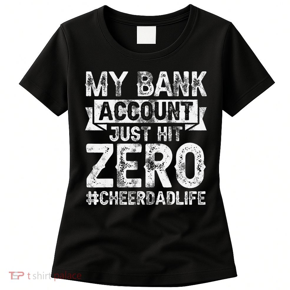 My Bank Account Just Hit Zero Cheer Dad Proud Cheer Father Womens T-Shirt