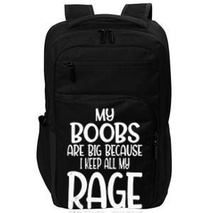 My Boobs Are Big Because I Keep All My Rage Stored There Impact Tech Backpack