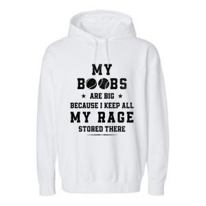 My Boobs Are Big Because I Keep All My Rage Stored There Gift Garment-Dyed Fleece Hoodie