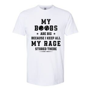 My Boobs Are Big Because I Keep All My Rage Stored There Gift Softstyle CVC T-Shirt