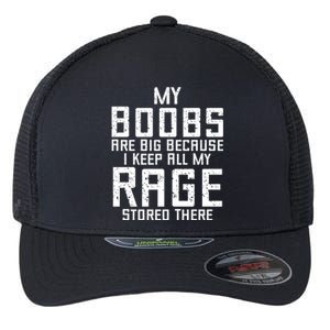 My Boobs Are Big Because I Keep All My Rage Stored There Great Gift Flexfit Unipanel Trucker Cap