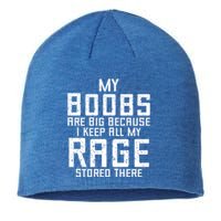 My Boobs Are Big Because I Keep All My Rage Stored There Great Gift Sustainable Beanie