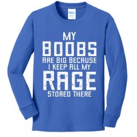 My Boobs Are Big Because I Keep All My Rage Stored There Great Gift Kids Long Sleeve Shirt