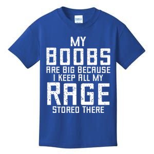 My Boobs Are Big Because I Keep All My Rage Stored There Great Gift Kids T-Shirt