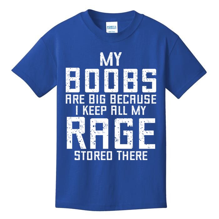 My Boobs Are Big Because I Keep All My Rage Stored There Great Gift Kids T-Shirt