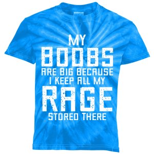 My Boobs Are Big Because I Keep All My Rage Stored There Great Gift Kids Tie-Dye T-Shirt