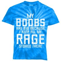 My Boobs Are Big Because I Keep All My Rage Stored There Great Gift Kids Tie-Dye T-Shirt