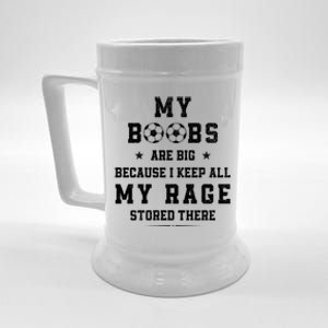 My Boobs Are Big Because I Keep All My Rage Stored There Gift Beer Stein