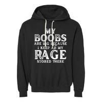 My Boobs Are Big Because I Keep All My Rage Stored There Funny Garment-Dyed Fleece Hoodie