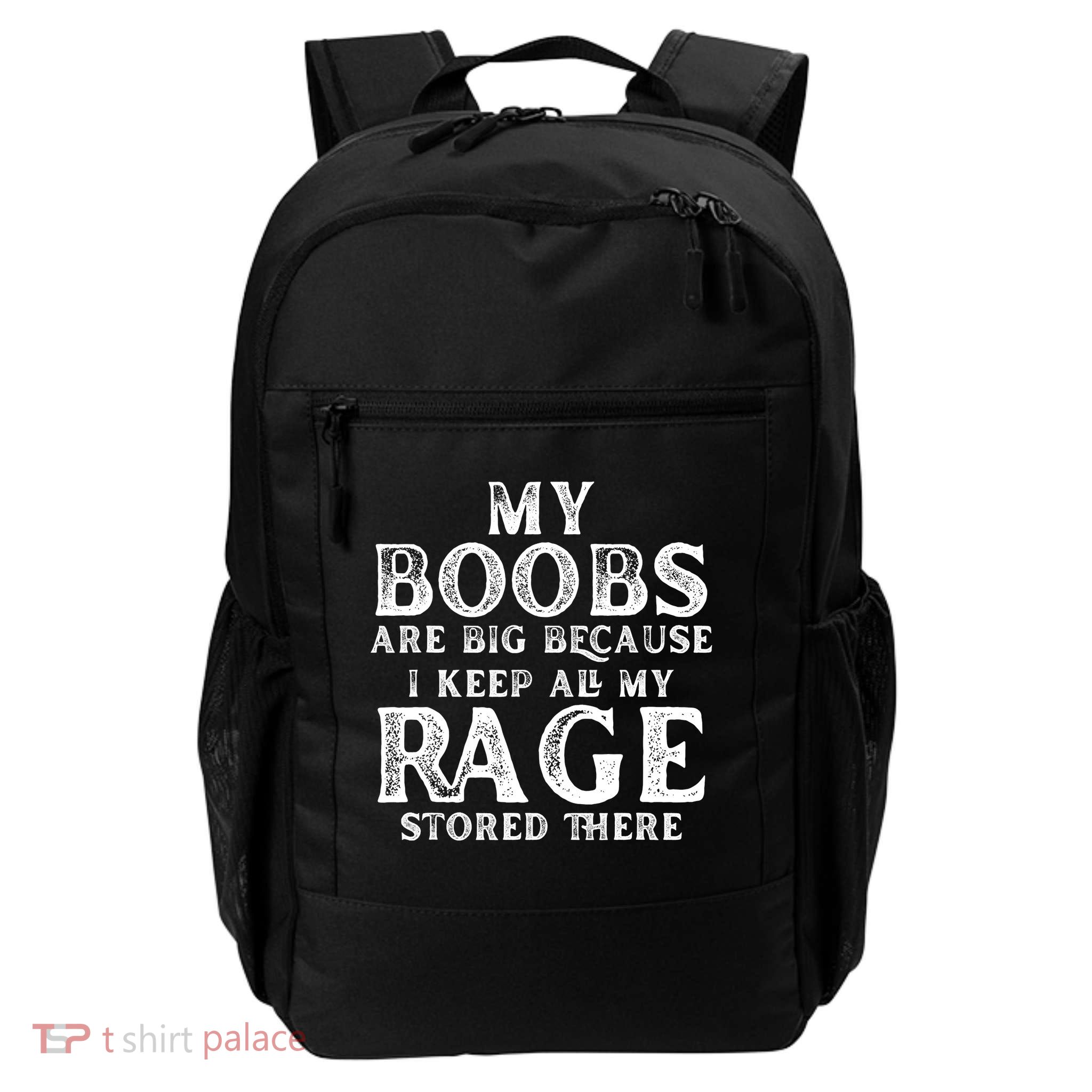 My Boobs Are Big Because I Keep All My Rage Stored There Funny Backpack