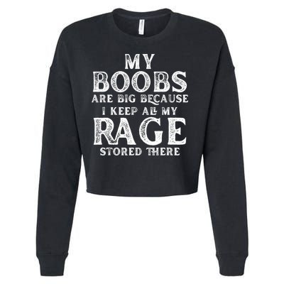 My Boobs Are Big Because I Keep All My Rage Stored There Funny Cropped Pullover Crew