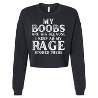 My Boobs Are Big Because I Keep All My Rage Stored There Funny Cropped Pullover Crew