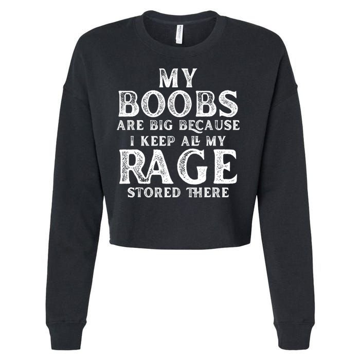 My Boobs Are Big Because I Keep All My Rage Stored There Funny Cropped Pullover Crew