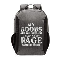 My Boobs Are Big Because I Keep All My Rage Stored There Funny Vector Backpack