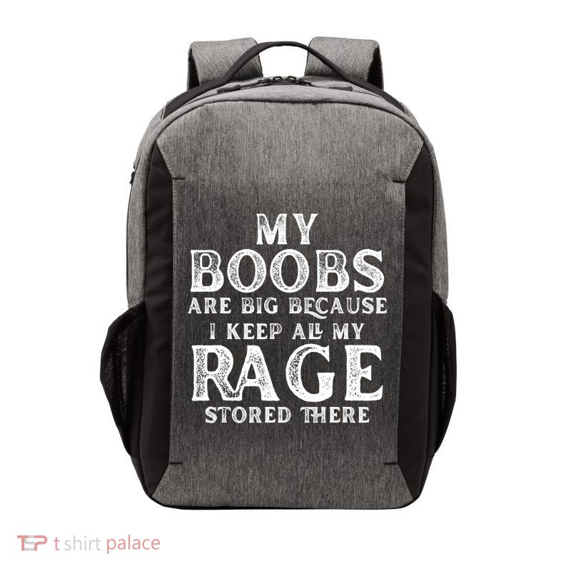 My Boobs Are Big Because I Keep All My Rage Stored There Funny Vector Backpack