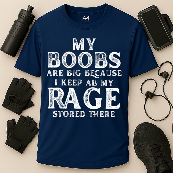 My Boobs Are Big Because I Keep All My Rage Stored There Funny Performance Shirt