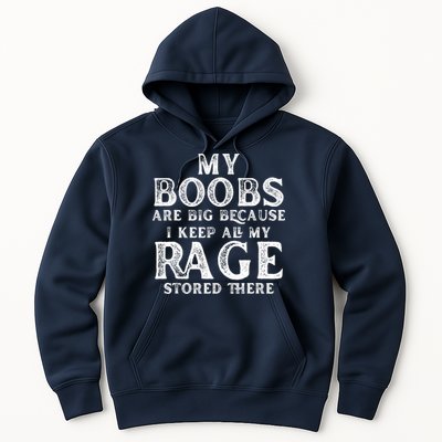 My Boobs Are Big Because I Keep All My Rage Stored There Funny Hoodie