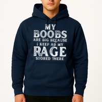 My Boobs Are Big Because I Keep All My Rage Stored There Funny Hoodie