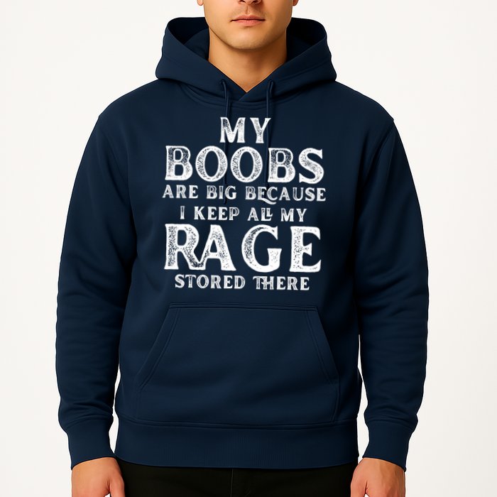 My Boobs Are Big Because I Keep All My Rage Stored There Funny Hoodie