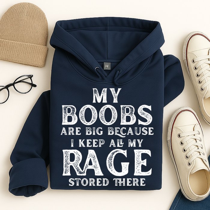 My Boobs Are Big Because I Keep All My Rage Stored There Funny Hoodie