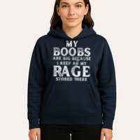 My Boobs Are Big Because I Keep All My Rage Stored There Funny Hoodie