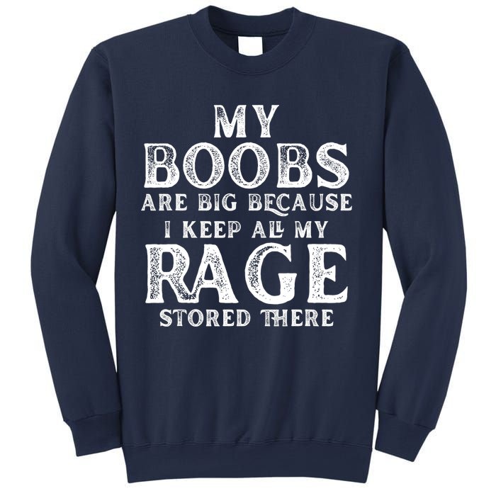 My Boobs Are Big Because I Keep All My Rage Stored There Funny Sweatshirt