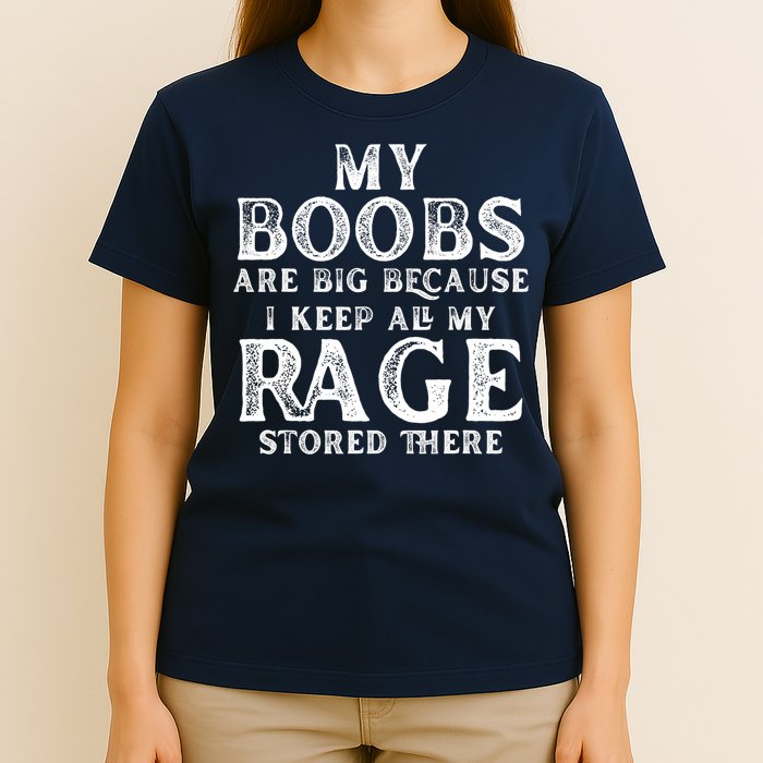 My Boobs Are Big Because I Keep All My Rage Stored There Funny T-Shirt