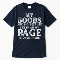 My Boobs Are Big Because I Keep All My Rage Stored There Funny Tall T-Shirt