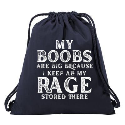 My Boobs Are Big Because I Keep All My Rage Stored There Funny Drawstring Bag