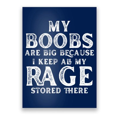 My Boobs Are Big Because I Keep All My Rage Stored There Funny Poster