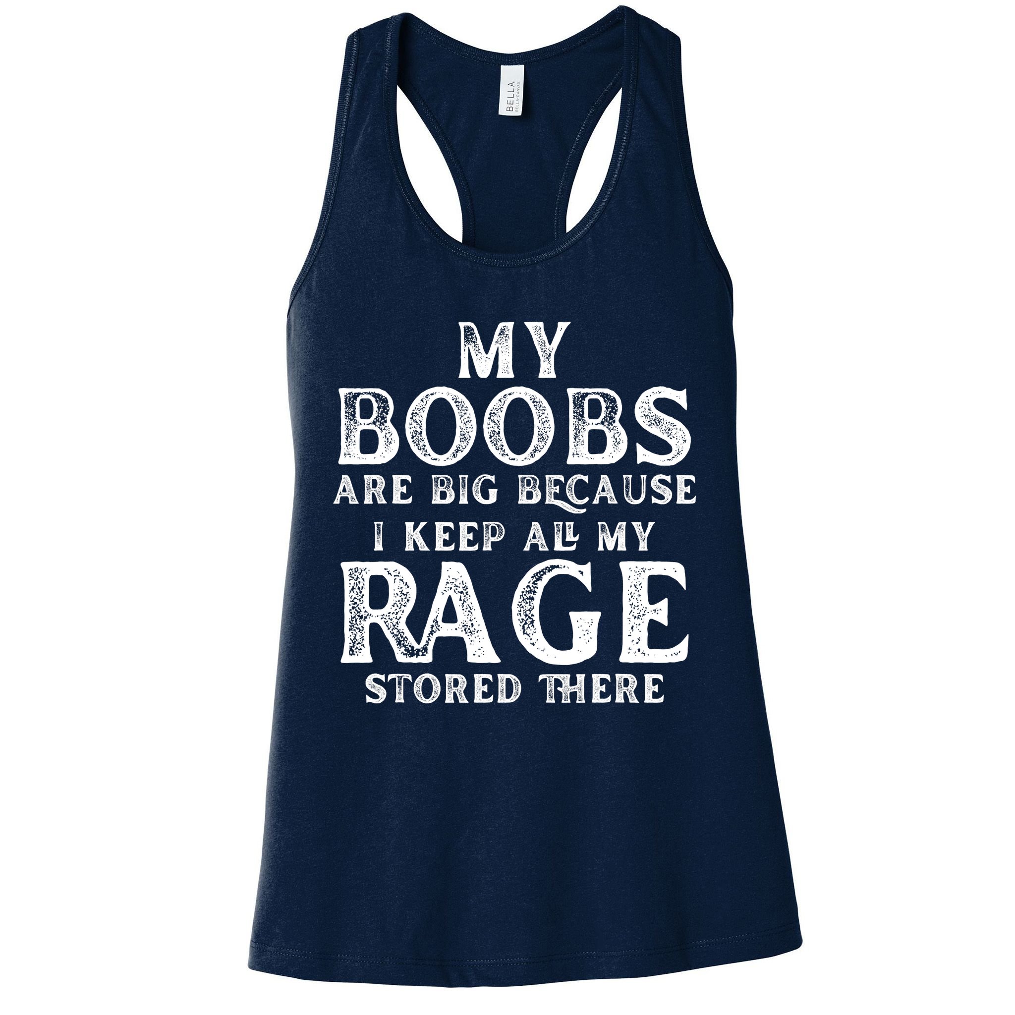 My Boobs Are Big Because I Keep All My Rage Stored There Funny Womens Tank Top