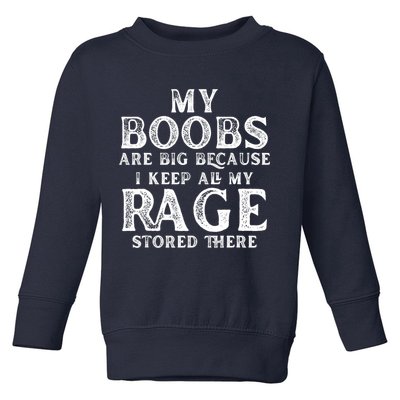 My Boobs Are Big Because I Keep All My Rage Stored There Funny Toddler Sweatshirt