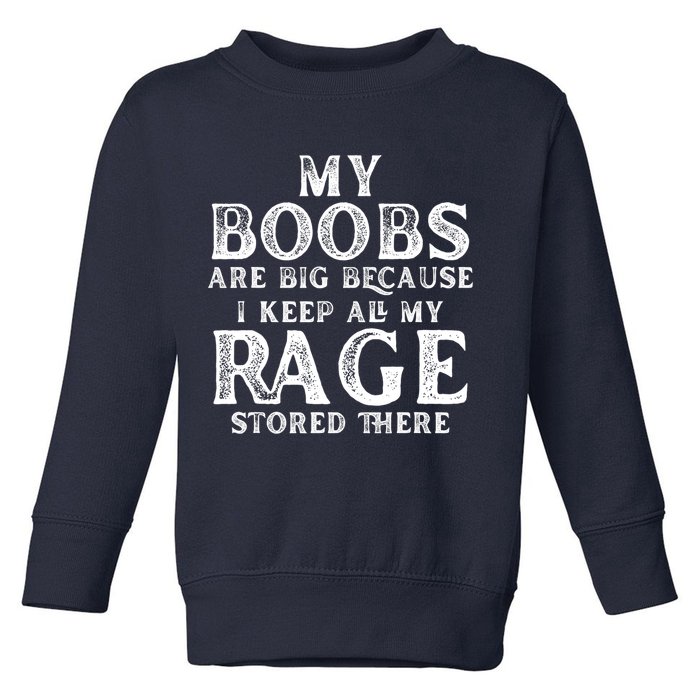 My Boobs Are Big Because I Keep All My Rage Stored There Funny Toddler Sweatshirt