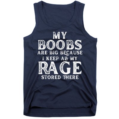 My Boobs Are Big Because I Keep All My Rage Stored There Funny Tank Top
