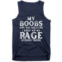 My Boobs Are Big Because I Keep All My Rage Stored There Funny Tank Top
