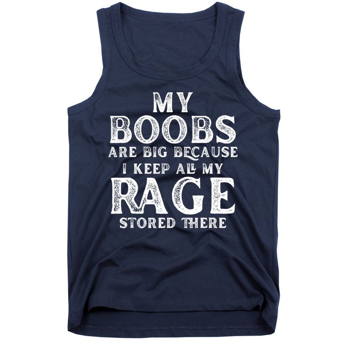 My Boobs Are Big Because I Keep All My Rage Stored There Funny Tank Top