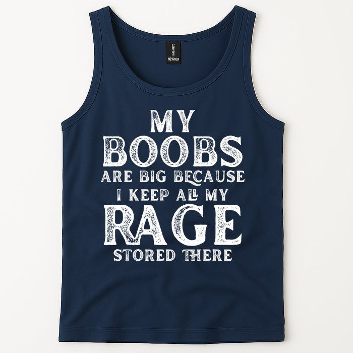 My Boobs Are Big Because I Keep All My Rage Stored There Funny Tank Top